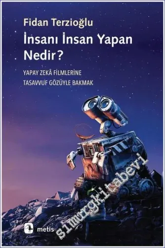 İnsanı İnsan Yapan Nedir: Yapay Zeka Filmlerine Tasavvuf Gözüyle Bakmak -         2023