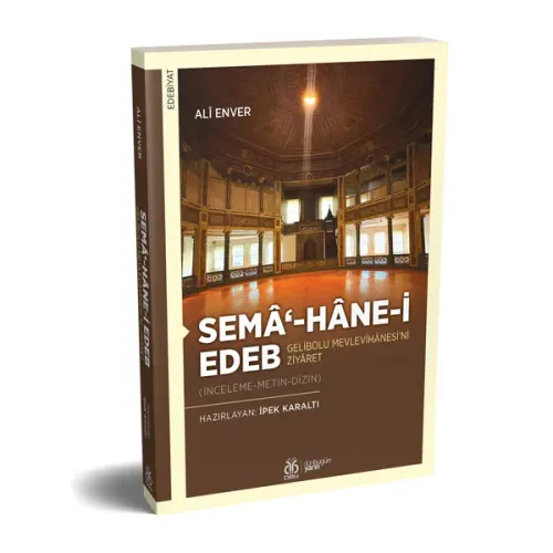 Semâ‘-hâne-i Edeb: Gelibolu Mevlevîhânesi’ni Ziyâret Alî Enver Semâ‘-hâne-i Edeb: Gelibolu Mevlevîhânesi’ni Ziyâret Alî Enver