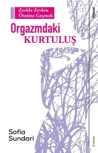 Orgazmdaki Kurtuluş; Zevkle Zevkin Ötesine Geçmek