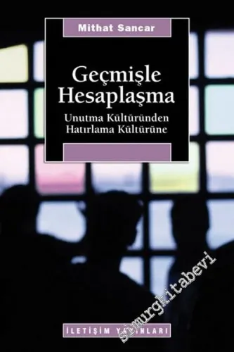 Geçmişle Hesaplaşma: Unutma Kültüründen Hatırlama Kültürüne -         2010