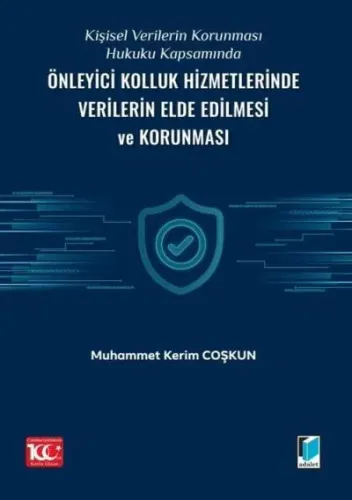 Kişisel Verilerin Korunması Hukuku Kapsamında Önleyici Kolluk Hizmetlerinde Verilerin Elde Edilmesi ve Korunması