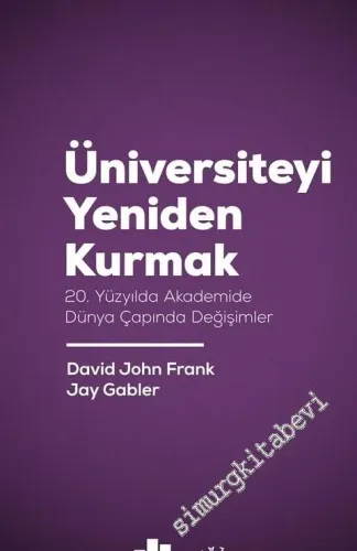 Üniversiteyi Yeniden Kurmak: 20. Yüzyılda Akademide Dünya Çapında Değişimler -         2019