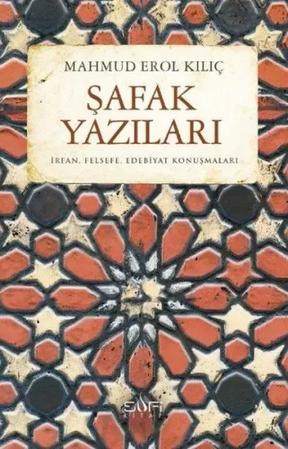 Şafak Yazıları; İrfan, Felsefe, Edebiyat Konuşmaları | Mahmud Erol Kıl