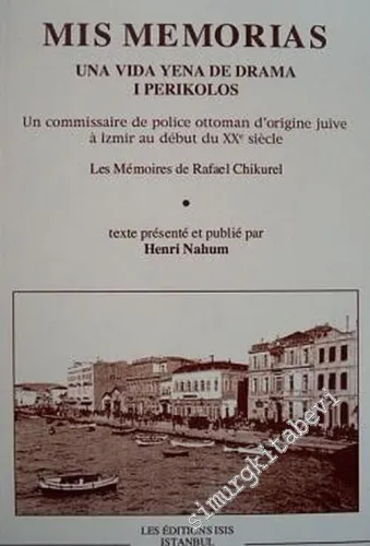 Mis Memorias: Una Vida Yena de Drama ı Perikolos: Un Commissaire de Police Ottoman d'Origine Juive à İzmir au Début du XXe Siecle - Les Memoires de Rafael Chikurel -         2002