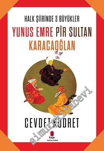 Halk Şiirinde Üç Büyükler: Yunus Emre, Pir Sultan, Karacaoğlan -         2017