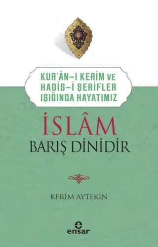 Kur’an’ı Kerim ve Hadis-i Şerifler Işığında Hayatımız - İslam Barış Dinidir