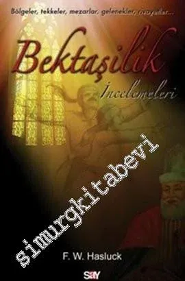 Bektaşilik İncelemeleri: Bölgeler, Tekkeler, Mezarlar, Gelenekler, Rivayetler -         2012