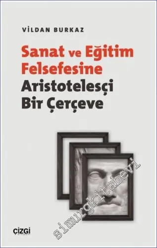 Sanat ve Eğitim Felsefesine Aristotelesçi Bir Çerçeve -         2022