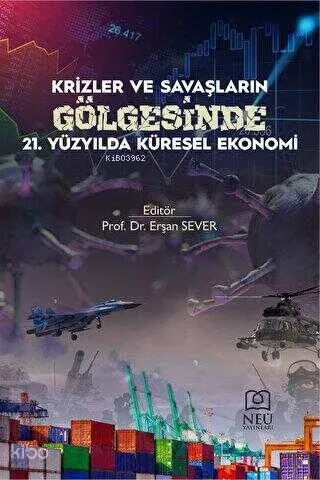 Krizler ve Savaşların Gölgesinde 21. Yüzyılda Küresel Ekonomi
