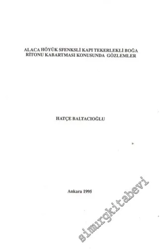 Alaca Höyük Sfenksli Kapı Tekerlekli Boğa Ritonu Kabartması Konusunda Gözlemler ( Ayrı Basım ) -