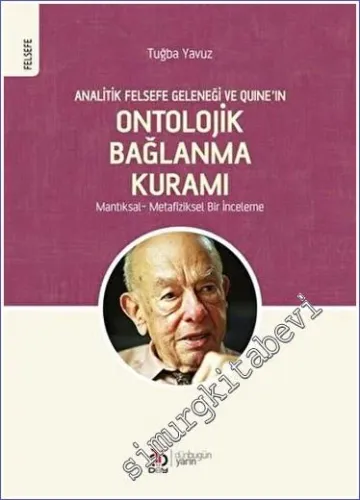 Analitik Felsefe Geleneği ve Quine'ın Ontolojik Bağlanma Kuramı: Mantıksal - Metafiziksel Bir İnceleme -        2020