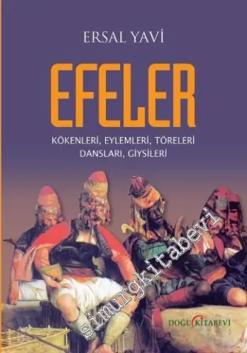 Efeler: Kökenleri, Eylemleri, Töreleri, Dansları, Giysileri - 2015