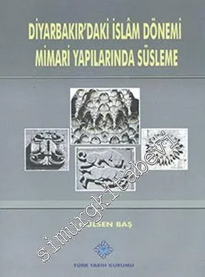 Diyarbakır'daki İslâm Dönemi Mimari Yapılarında Süsleme -         2013