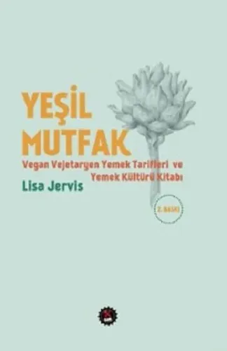 Yeşil Mutfak Vegan ve Vejetaryen Yemek Tarifleri ve Yemek Kültürü Kitabı