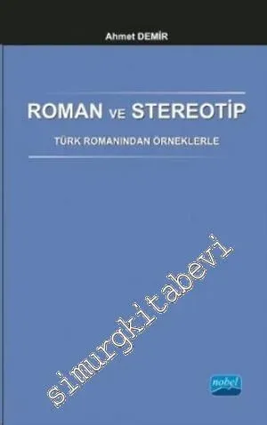 Roman ve Stereotip: Türk Romanından Örneklerle -         2014