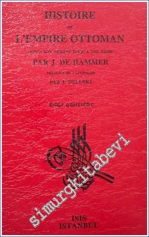 Histoire de L'Empire Ottoman Depuis Son Origine Jusqu'a Nos Jours: Tome Quatrieme (1494 - 1520) : Depuis la mort du Prince Djem, frère de Bayezid II, jusqu'à la mort de Sélim Ier -         1994