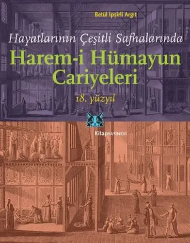 Harem-i Hümayun Cariyeleri 18. Yüzyıl; Hayatlarının Çeşitli Safhalarında