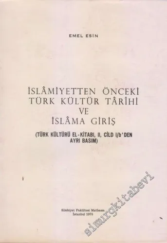 İslâmiyetten Önceki Türk Kültür Tarihi ve İslâma Giriş - Türk Kültürü El Kitabı, II. Cilt 1 / b'den Ayrı Basım  -        1978