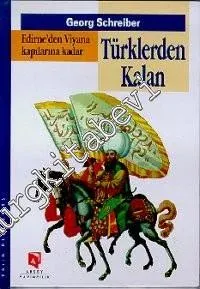 Türklerden Kalan : Edirne'den Viyana Kapılarına Kadar -        1999