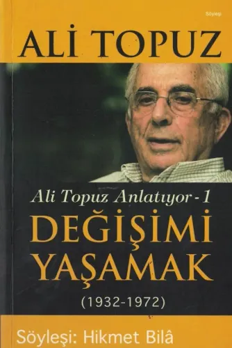 Değişimi Yaşamak (1932-1972) / Ali Topuz Anlatıyor -1