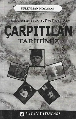 Geçmişten Günümüze Çarpıtılan Tarihimiz