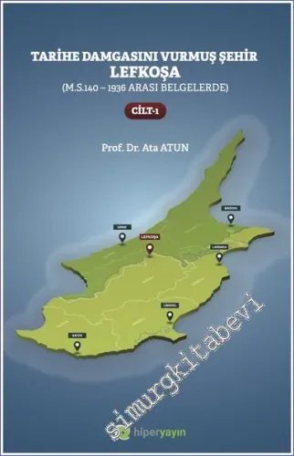 Tarihe Damgasını Vurmuş Şehir Lefkoşa Cilt 1 (M.S. 140 - 1936 arası Belgelerde)   -          2022