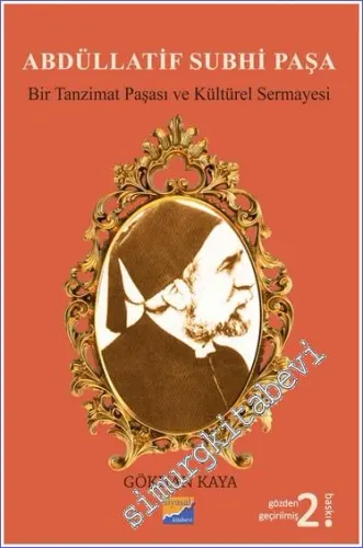 Abdüllatif Subhi Paşa - Bir Tanzimat Paşası ve Kültürel Sermayesi  -         2022