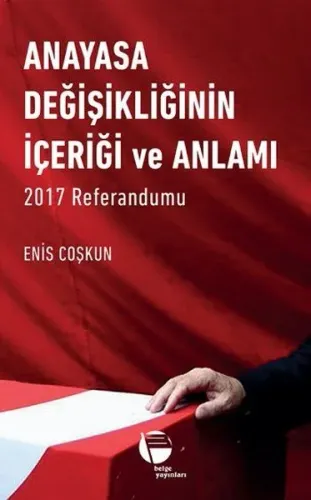 Anayasa Değişikliğinin İçeriği ve Anlamı; 2017 Referandumu