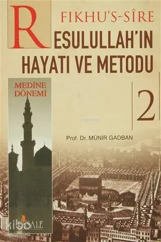 Fıkhus Sire Resulullahın Hayatı ve Metodu 2. Cilt : Medine Dönemi