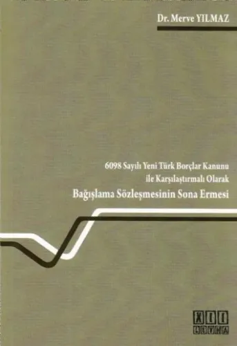 6098 Sayılı Yeni Türk Borçlar Kanunu İle Karşılaştırmalı Olarak Bağışlama Sözleşmesinin Sona Ermesi