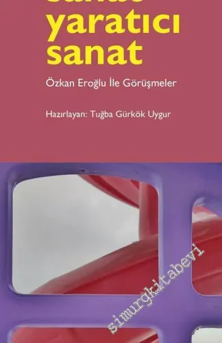 Sanat Yaratıcı Sanat: Özkan Eroğlu İle Görüşmeler  -         2015