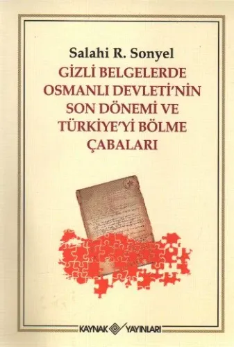 Gizli Belgelerde Osmanlı Devleti'nin Son Dönemi ve Türkiye'yi Bölme Çabaları