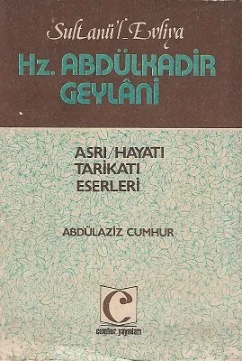 Sultanü'l Evliya Hz. Abdülkadir Geylani Asrı Hayatı Tarikatı Eserleri