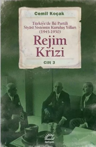 Rejim Krizi Cilt: 3; Türkiye'de İki Partili Siyasi Sistemin Kuruluş Yılları (1945-1950)