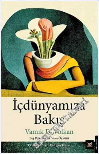 İçdünyamıza Bakış : Beş Psikanalitik Vaka Öyküsü