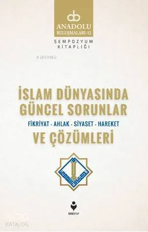 İslam Dünyasında Güncel Sorunlar ve Çözümleri (Fikriyat-Ahlak-Siyaset-Hareket)