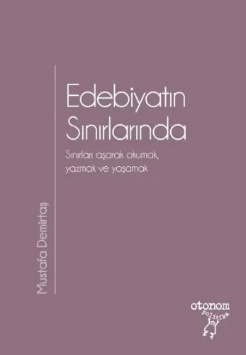 Edebiyatın Sınırlarında; Sınırları Aşarak Okumak Yazmak ve Yaşamak