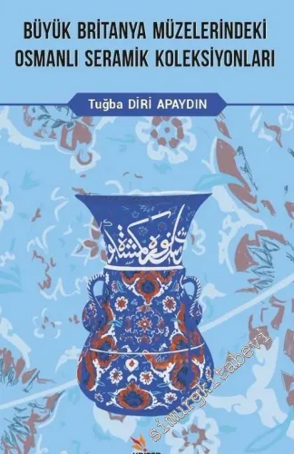 Büyük Britanya Müzelerindeki Osmanlı Seramik Koleksiyonları -         2020