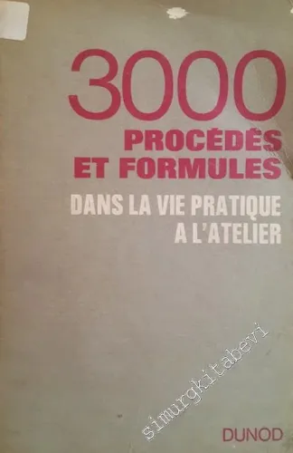 3000 Procédés et Formules dans la Vie Pratique à l'Atelier -