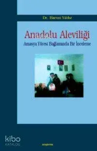 Anadolu Alevîliği; Amasya Yöresi Bağlamında Bir Araştırma
