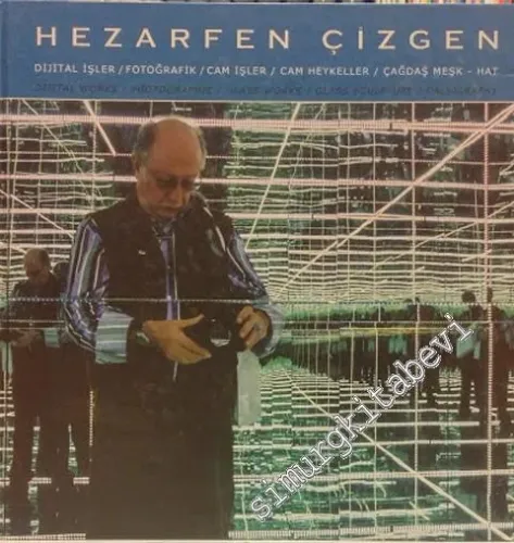 Hezarfen Çizgen: Dijital İşler / Fotoğrafik / Cam İşler / Cam Heykeller / Çağdaş Meşk - Hat CİLTLİ -
