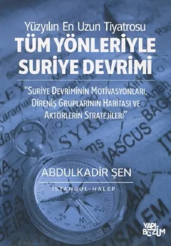Tüm Yönleriyle Suriye Devrimi;Suriye Devriminin Motivasyonları, Direniş Gruplarının Haritası ve Aktörlerin Stratejileri