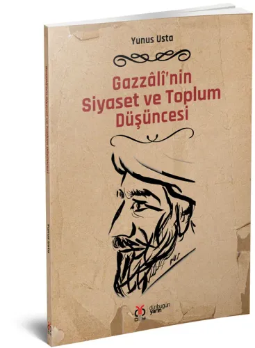 Gazzâlî’nin Siyaset ve Toplum Düşüncesi Yunus Usta Gazzâlî’nin Siyaset ve Toplum Düşüncesi Yunus Usta