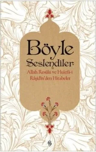 Böyle Seslendiler; Allah Resulü ve Hulefa-i Raşidin'den Hitabeler