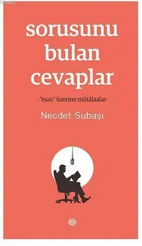 Sorusunu Bulan Cevaplar; -"Esas" Üzerine Mütâlaalar-