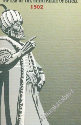 Kanunname-i İhtisab-ı Bursa: Sultan 2. Bayezid Tarafından Yürürlüğe Konulan, Dünyanın Bugünkü Manada İlk Standardı = the land of the Municipality of Bursa 1502 [ Metin ve Tıpkıbasım ]  -        2013
