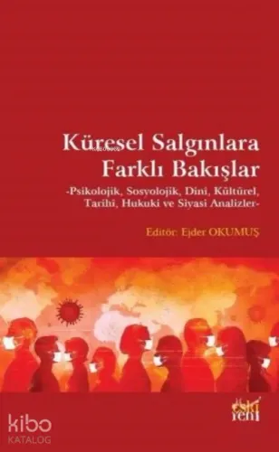 Küresel Salgınlara Farklı Bakışlar;Psikolojik, Sosyolojik, Dinî, Kültürel, Tarihi, Hukuki ve Siyasi Analizler
