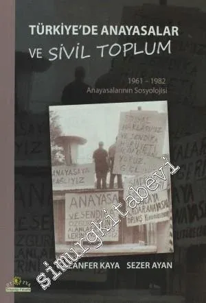 Türkiye'de Anayasalar ve Sivil Toplum: 1961 - 1982 Anayasalarının Sosyolojisi -         2011