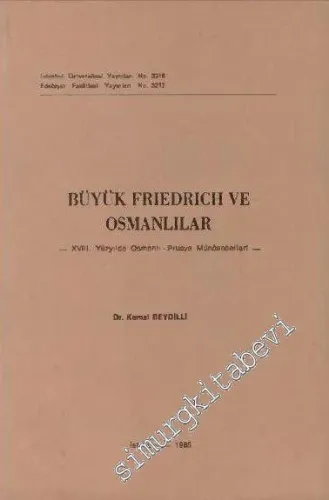 Büyük Friedrich ve Osmanlılar: 18. Yüzyılda Osmanlı - Prusya Münasebetleri -        1985