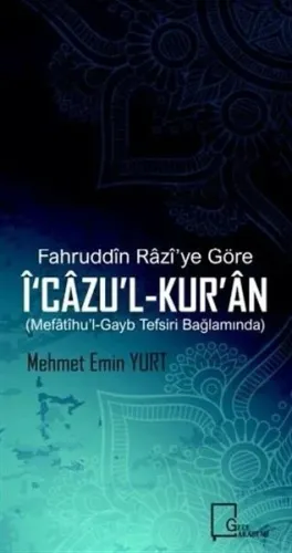 Fahruddin Razi’ye Göre İ‘cazu’l-Kur’an Mefatihu’l-Gayb Tefsiri Bağlamında